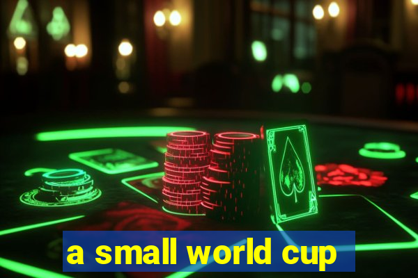 a small world cup